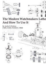 The Modern Watchmaker's Lathe and How to Use it by Archie Perkins