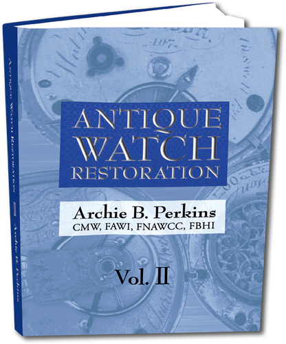 Antique Watch Restoration, Vol II by Archie Perkins