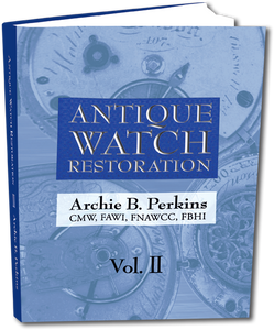 Antique Watch Restoration, Vol II by Archie Perkins