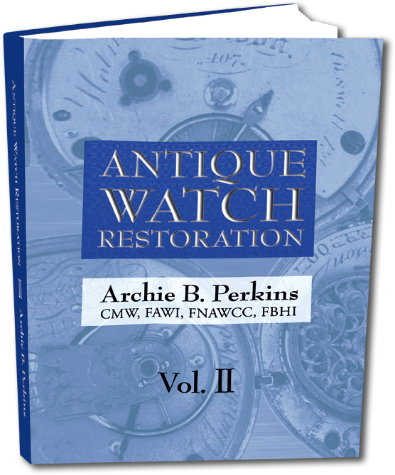 Antique Watch Restoration, Vol II by Archie Perkins