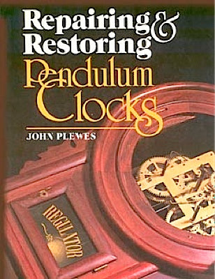 Repairing and Restoring Pendulum Clocks by John Plewes