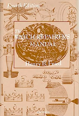 The Watch Repairer's Manual by Henry B. Fried